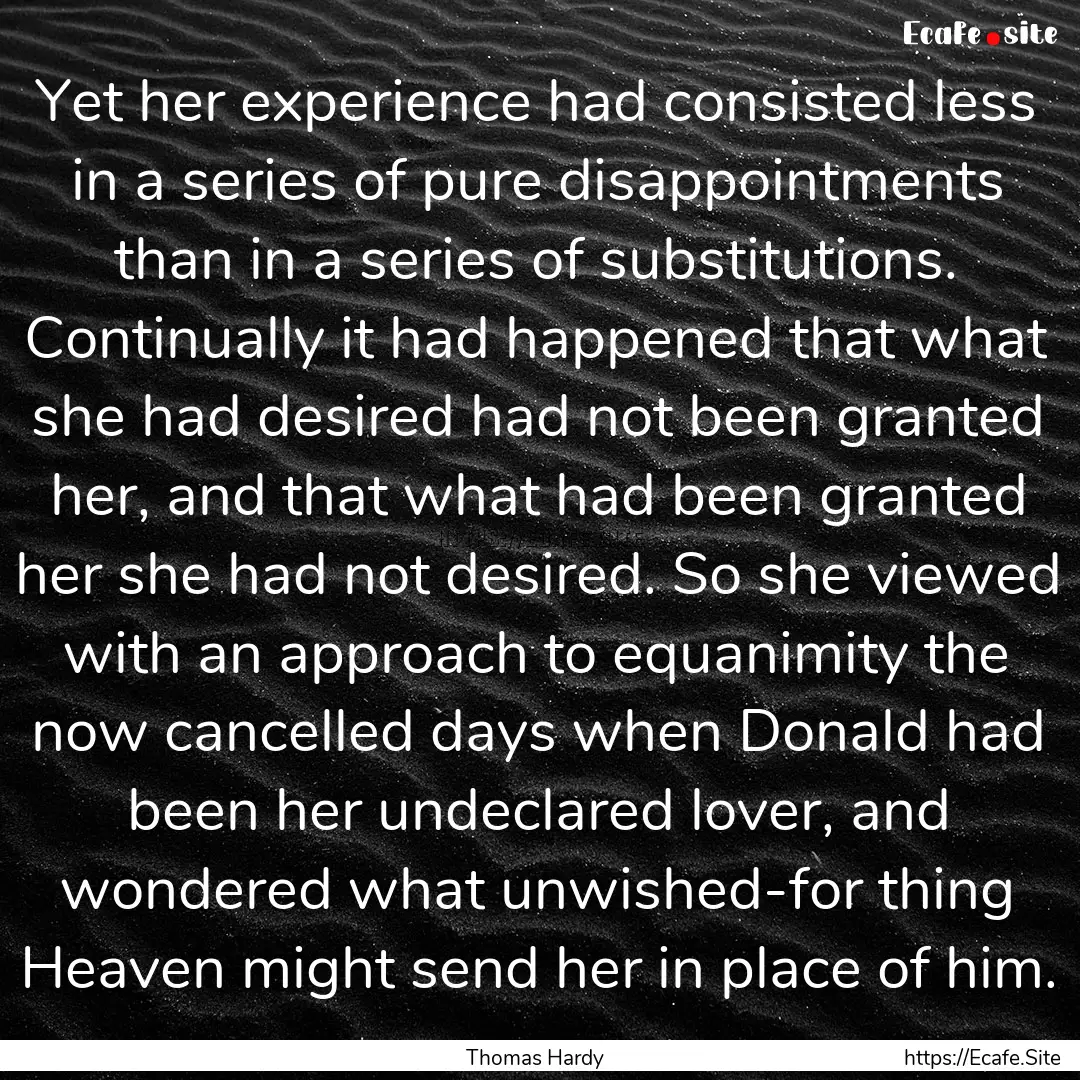 Yet her experience had consisted less in.... : Quote by Thomas Hardy