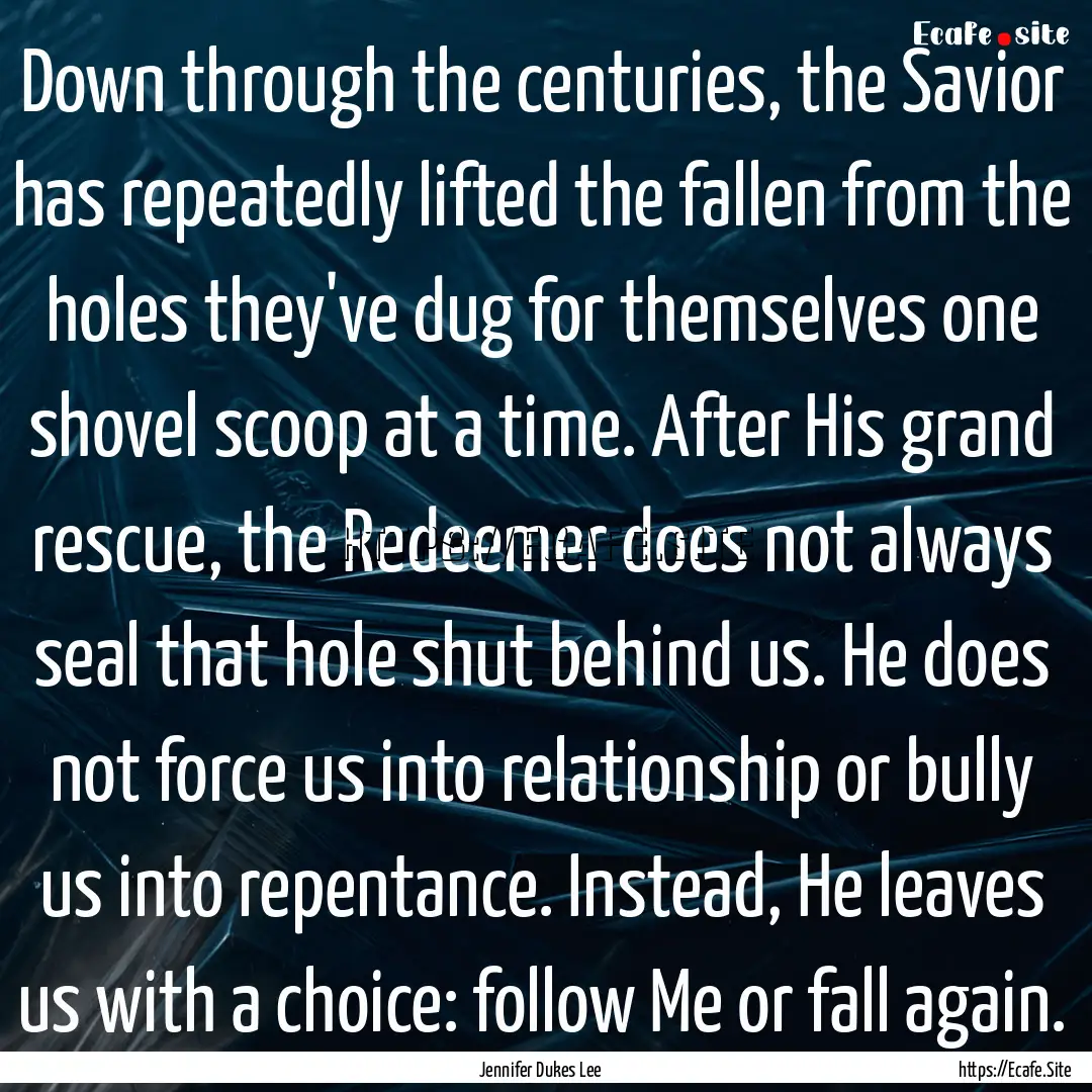 Down through the centuries, the Savior has.... : Quote by Jennifer Dukes Lee