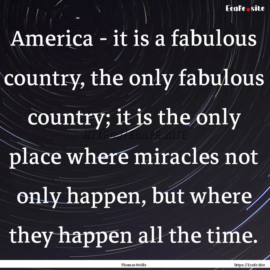 America - it is a fabulous country, the only.... : Quote by Thomas Wolfe