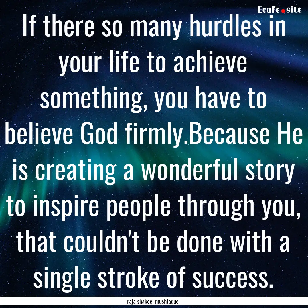 If there so many hurdles in your life to.... : Quote by raja shakeel mushtaque