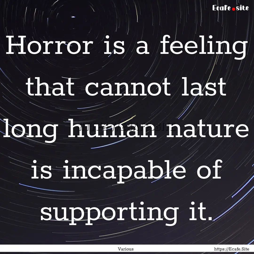 Horror is a feeling that cannot last long.... : Quote by Various