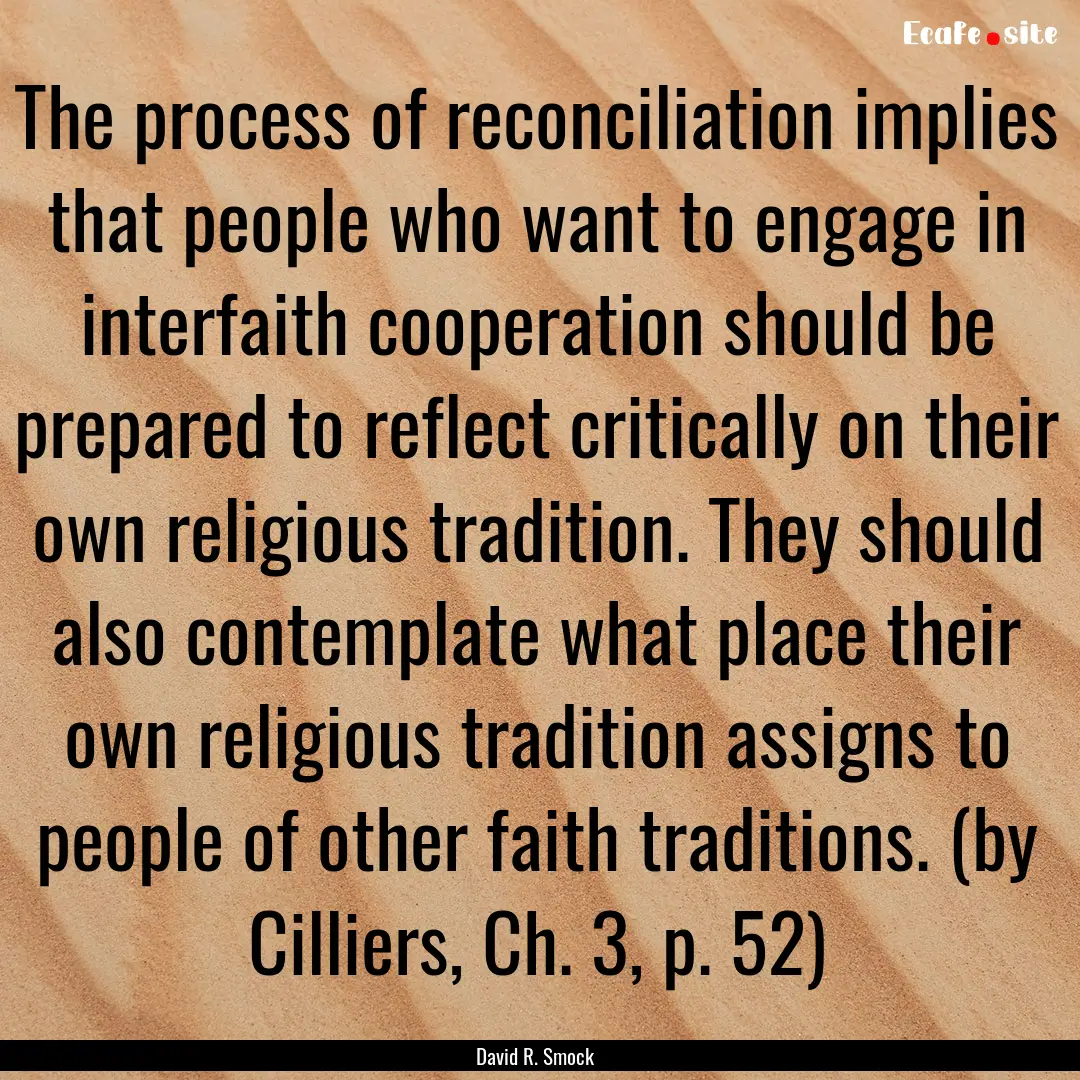 The process of reconciliation implies that.... : Quote by David R. Smock