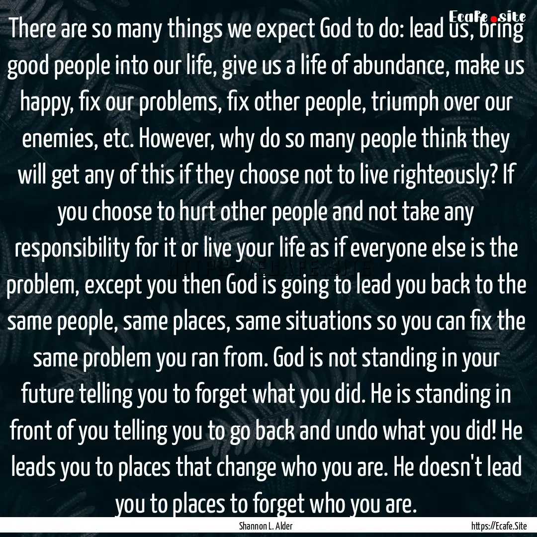 There are so many things we expect God to.... : Quote by Shannon L. Alder