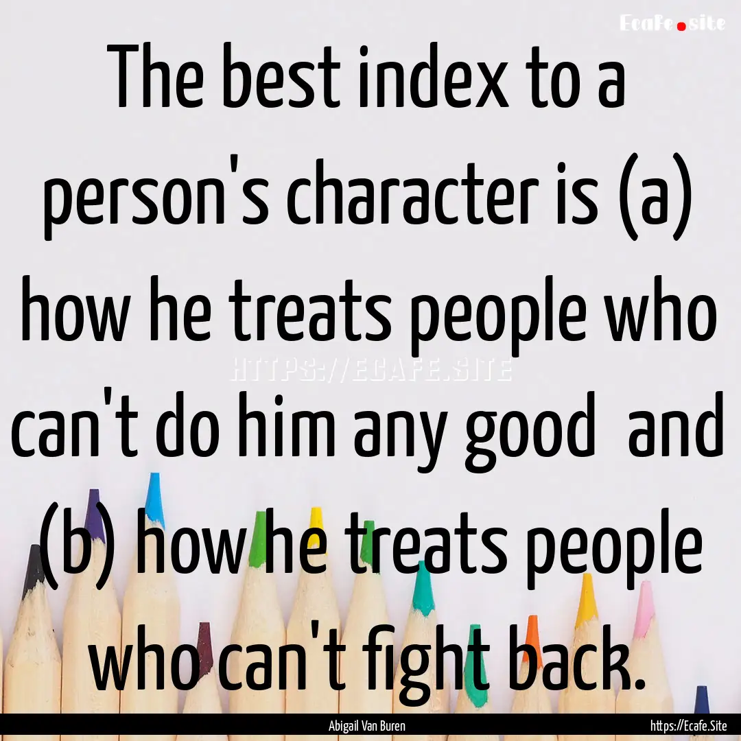 The best index to a person's character is.... : Quote by Abigail Van Buren