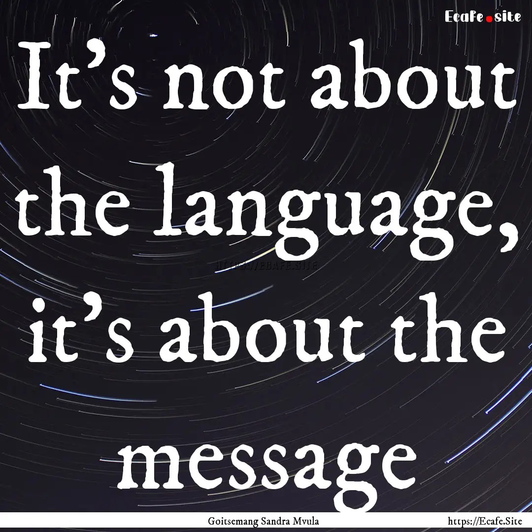 It's not about the language, it's about the.... : Quote by Goitsemang Sandra Mvula