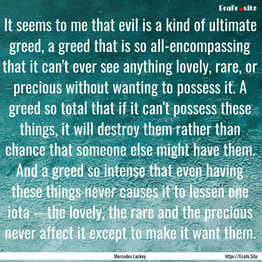 It seems to me that evil is a kind of ultimate.... : Quote by Mercedes Lackey