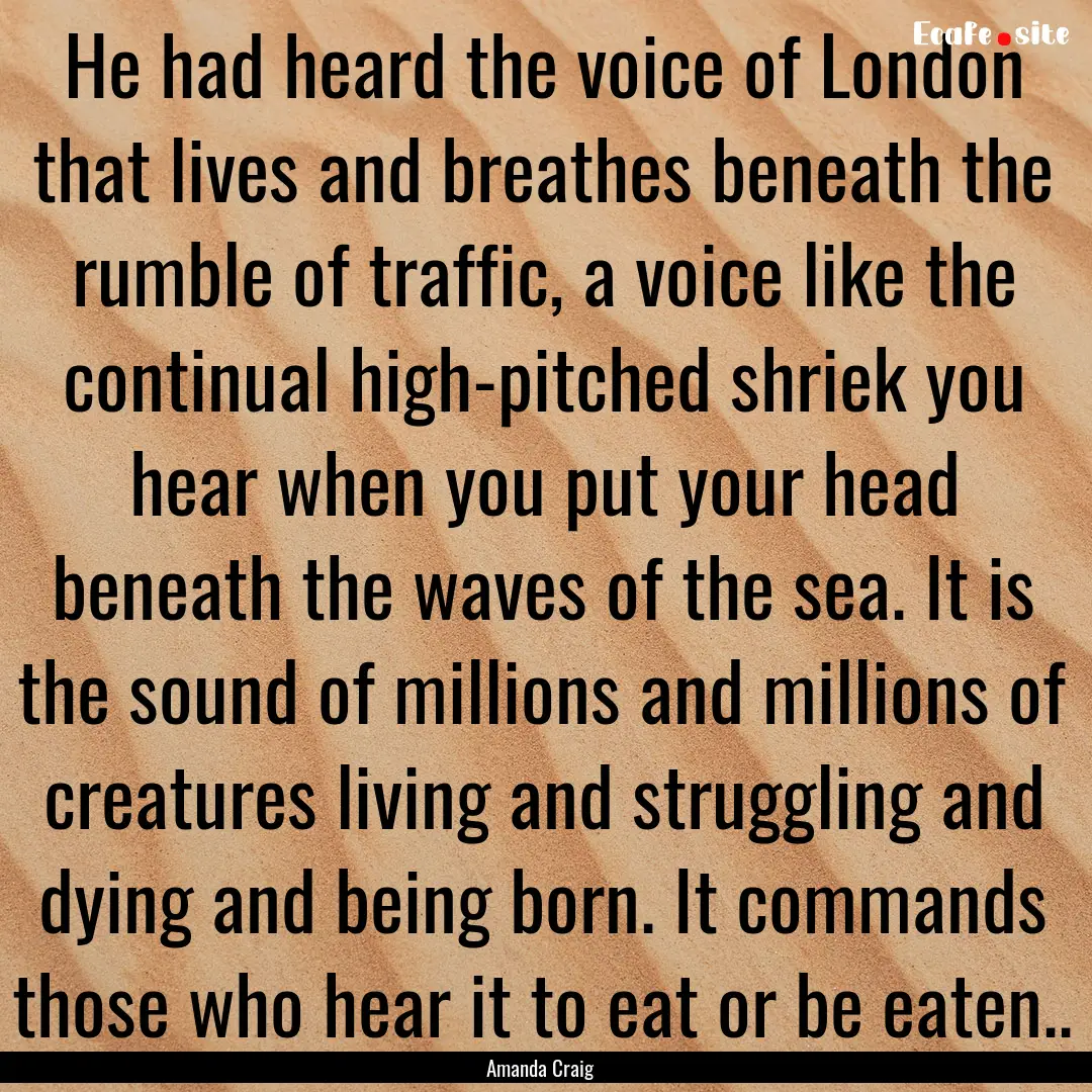 He had heard the voice of London that lives.... : Quote by Amanda Craig