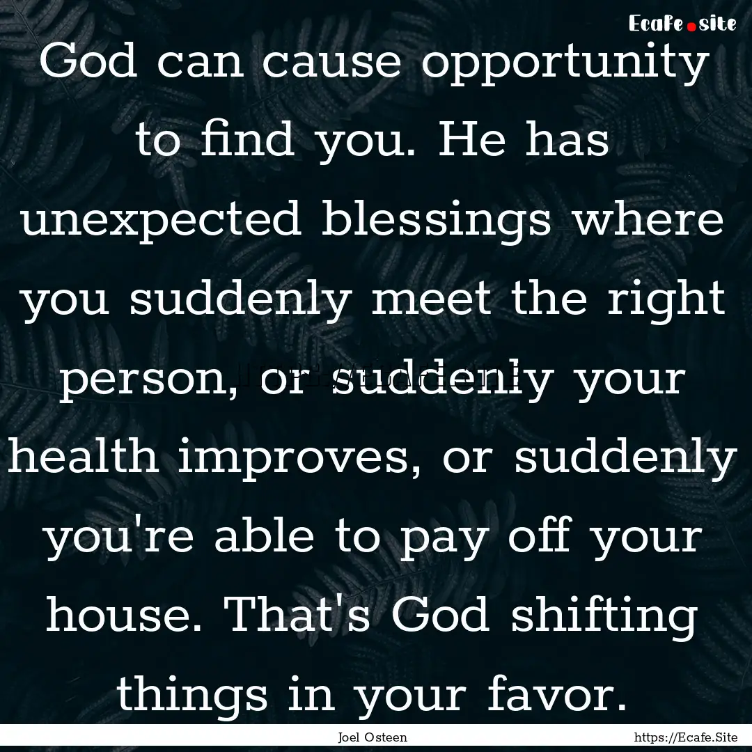 God can cause opportunity to find you. He.... : Quote by Joel Osteen