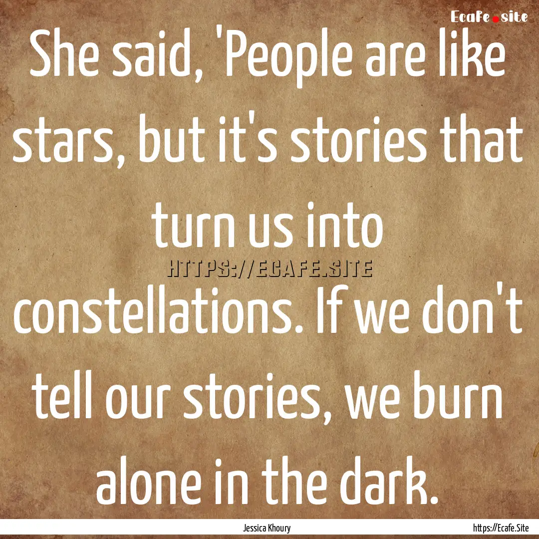 She said, 'People are like stars, but it's.... : Quote by Jessica Khoury