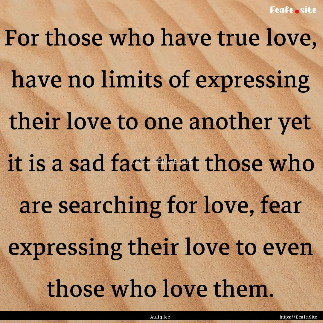 For those who have true love, have no limits.... : Quote by Auliq Ice