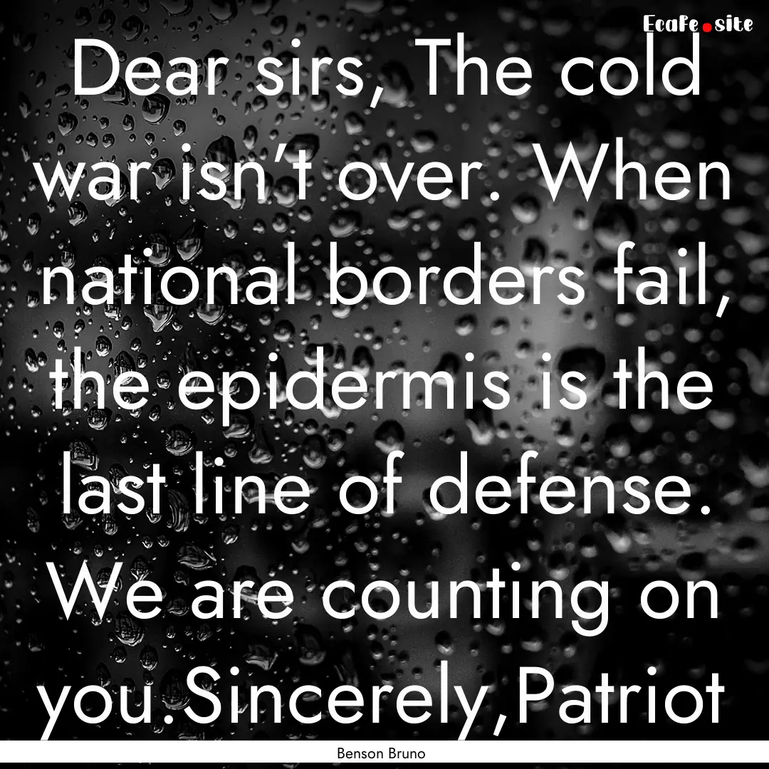 Dear sirs, The cold war isn’t over. When.... : Quote by Benson Bruno