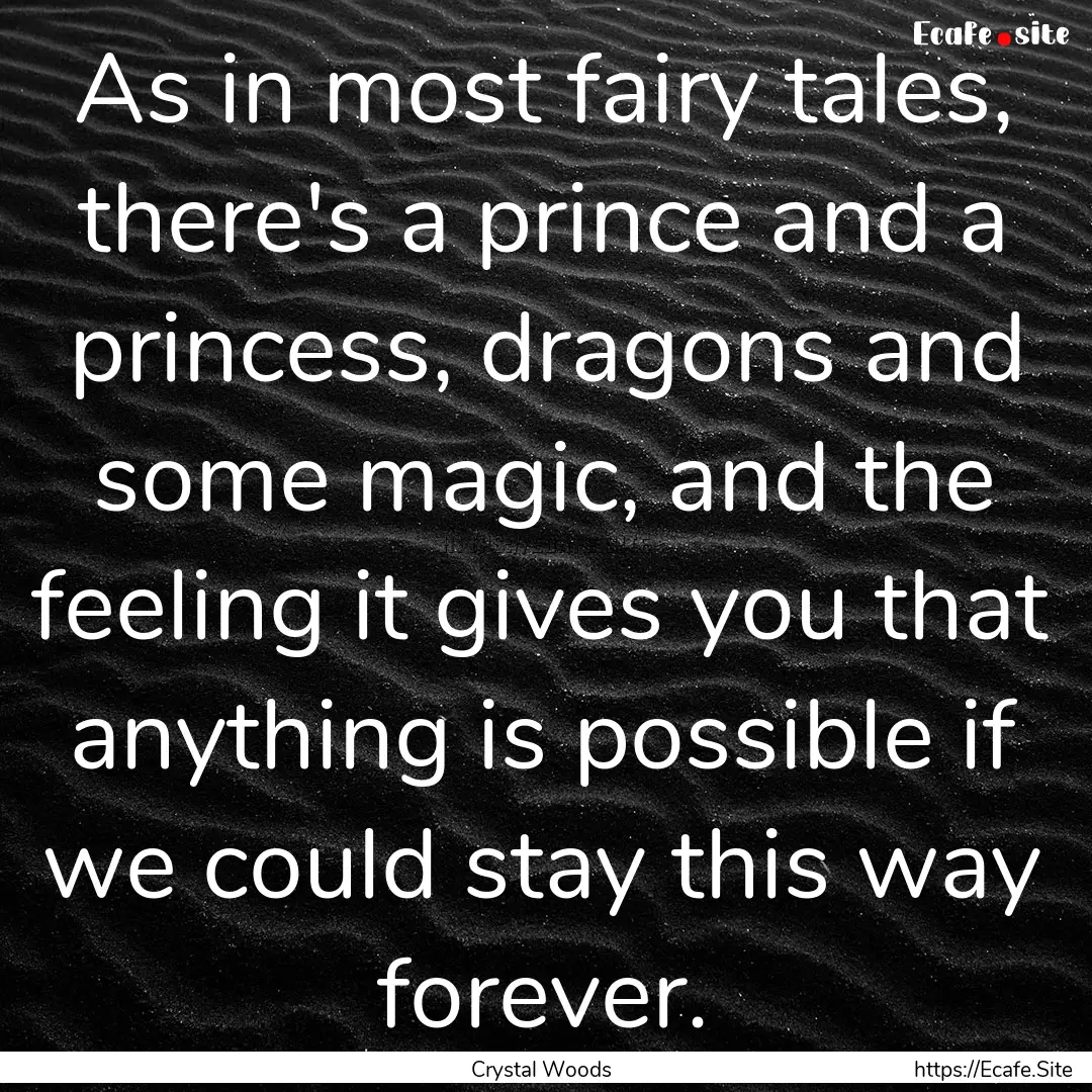 As in most fairy tales, there's a prince.... : Quote by Crystal Woods