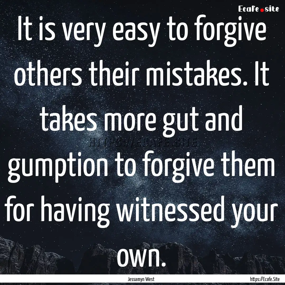 It is very easy to forgive others their mistakes..... : Quote by Jessamyn West