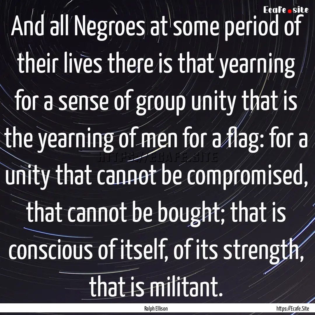 And all Negroes at some period of their lives.... : Quote by Ralph Ellison