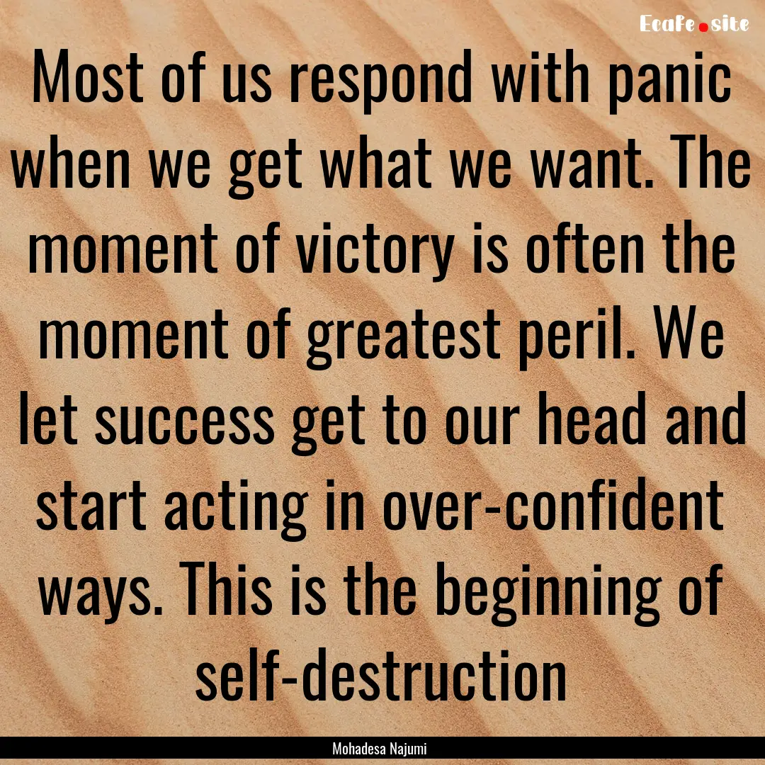 Most of us respond with panic when we get.... : Quote by Mohadesa Najumi