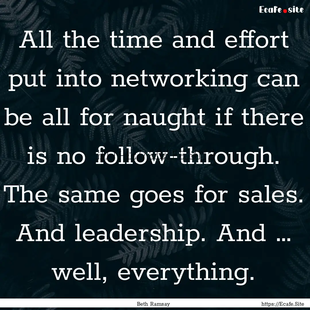 All the time and effort put into networking.... : Quote by Beth Ramsay