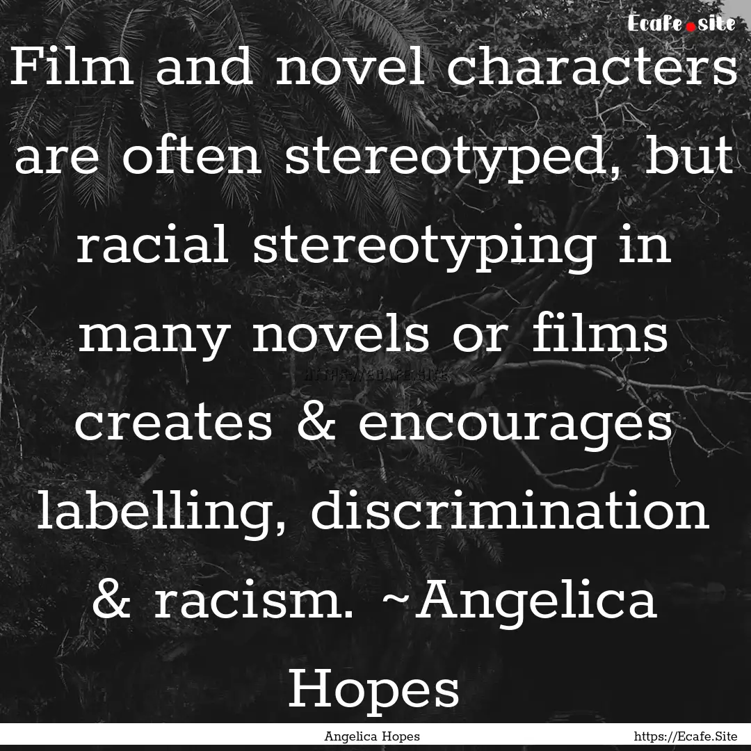 Film and novel characters are often stereotyped,.... : Quote by Angelica Hopes