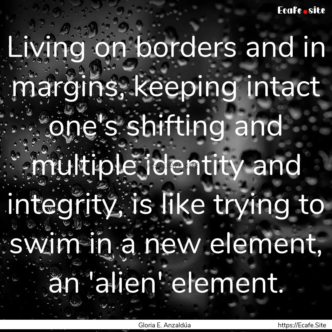 Living on borders and in margins, keeping.... : Quote by Gloria E. Anzaldúa