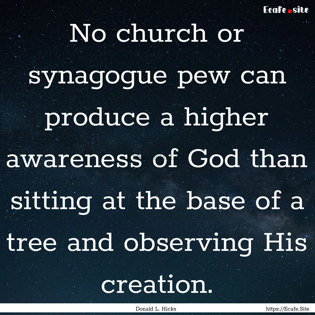 No church or synagogue pew can produce a.... : Quote by Donald L. Hicks