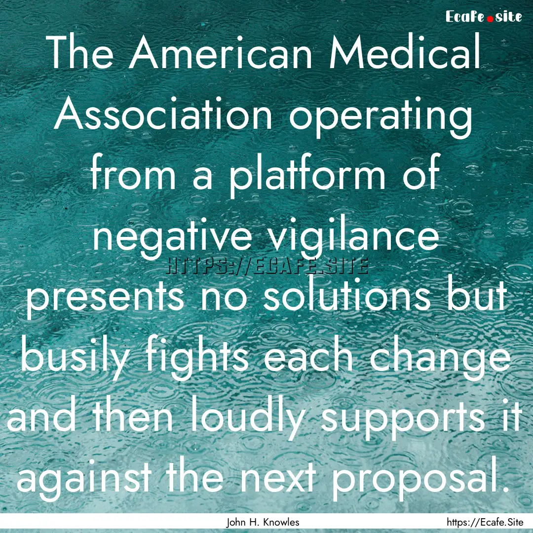 The American Medical Association operating.... : Quote by John H. Knowles