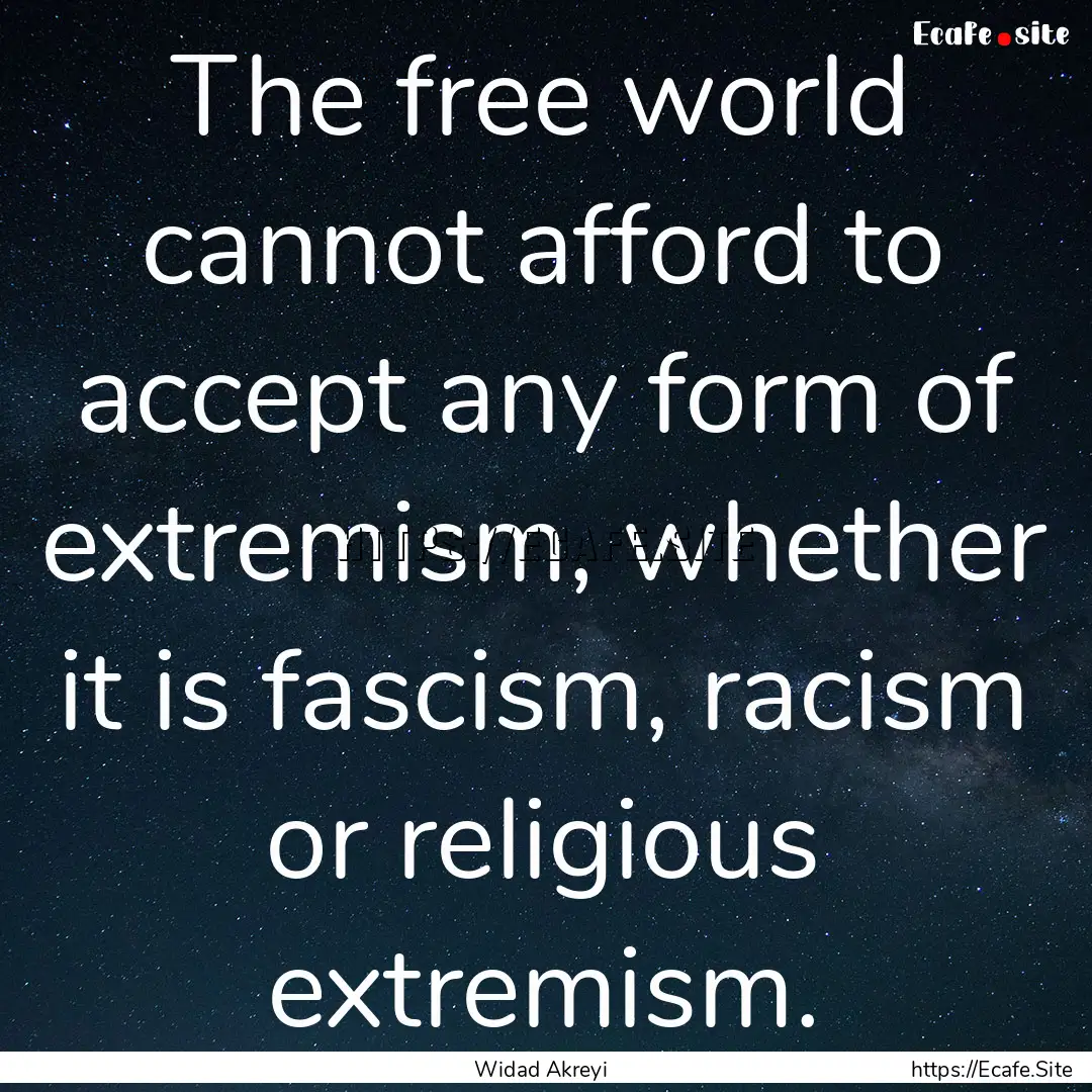 The free world cannot afford to accept any.... : Quote by Widad Akreyi