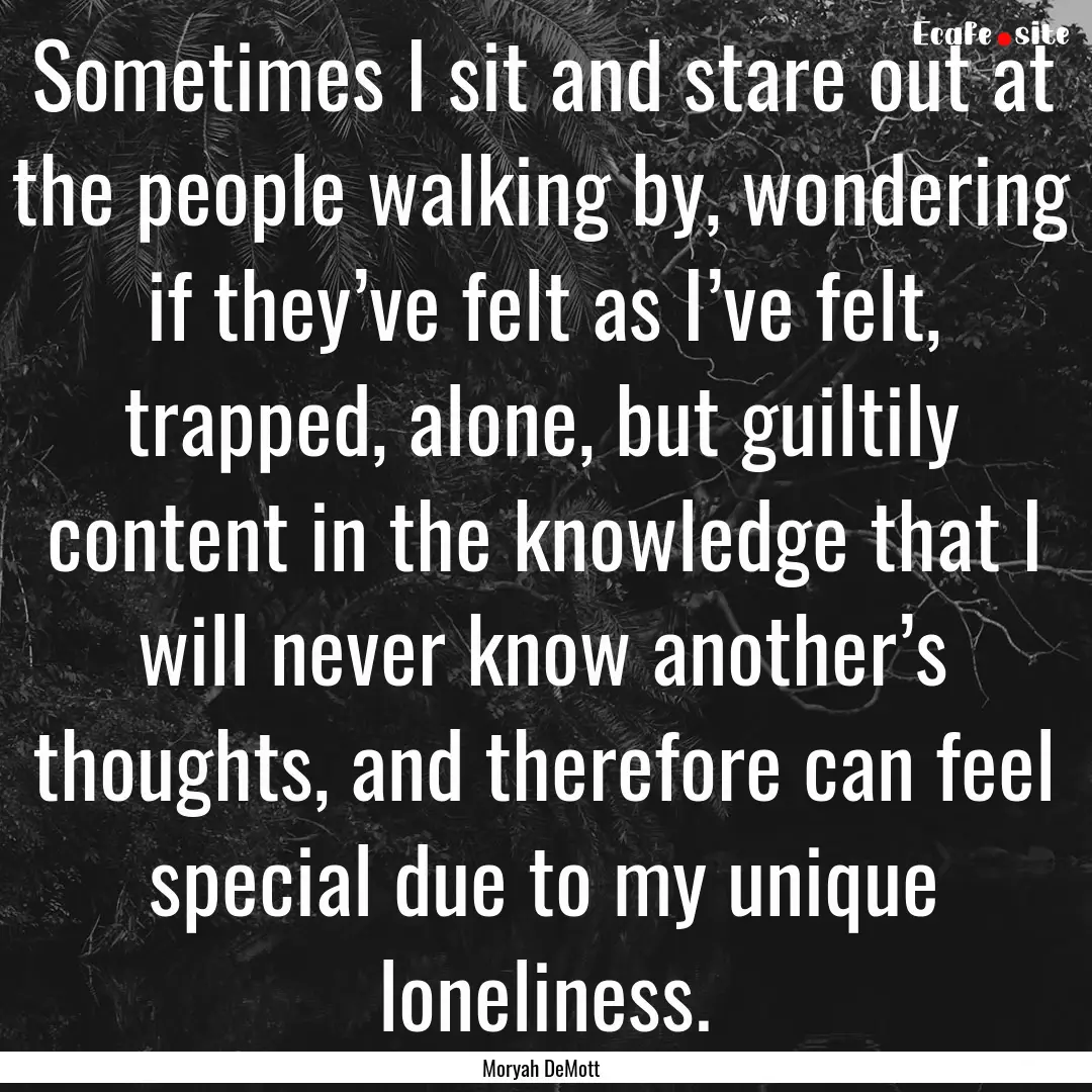 Sometimes I sit and stare out at the people.... : Quote by Moryah DeMott