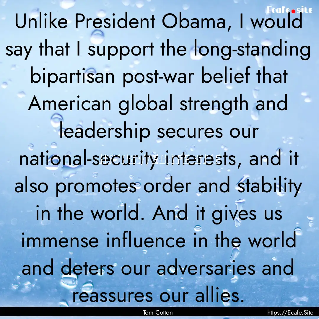 Unlike President Obama, I would say that.... : Quote by Tom Cotton