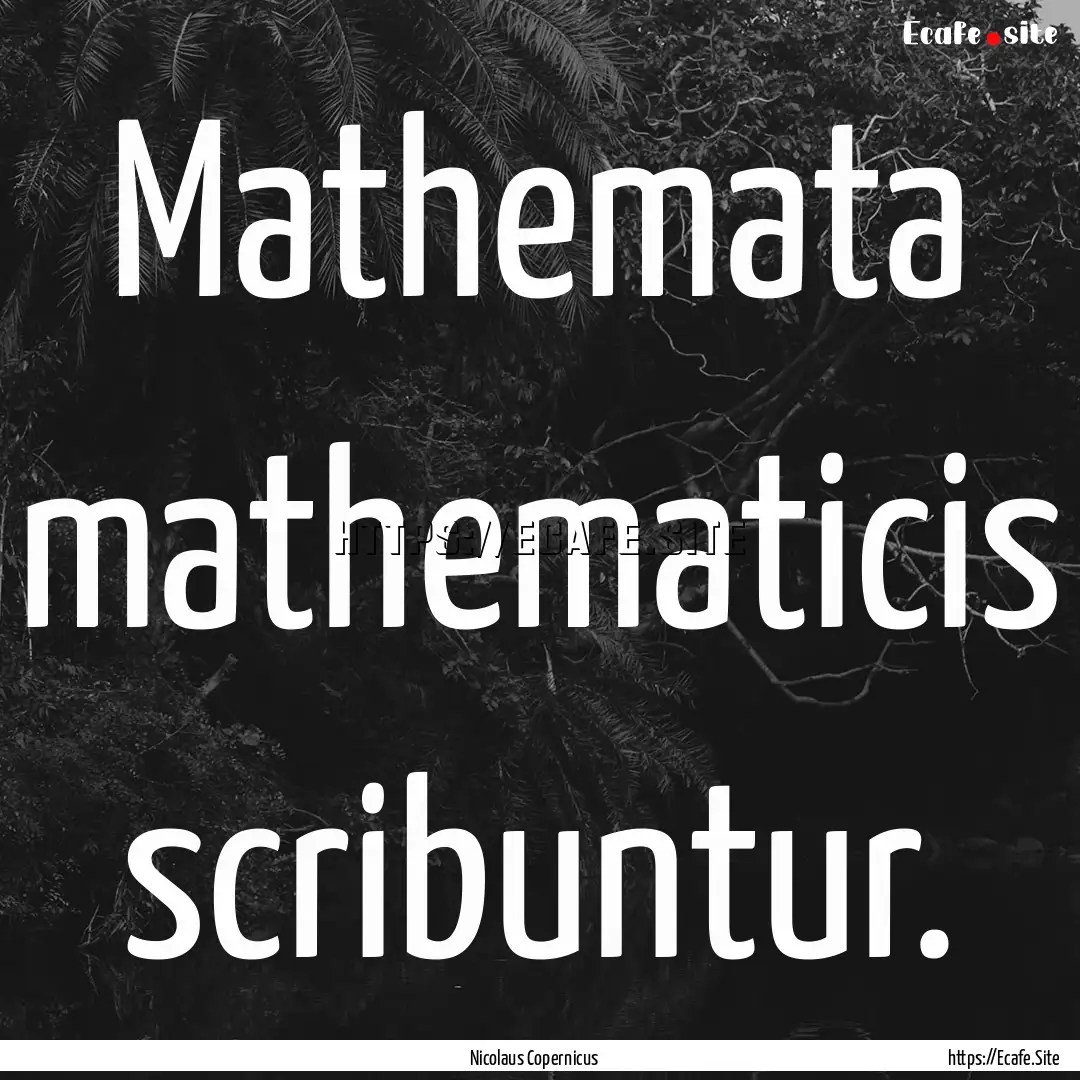 Mathemata mathematicis scribuntur. : Quote by Nicolaus Copernicus