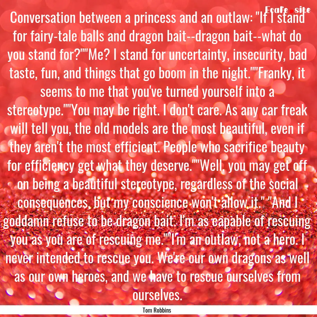 Conversation between a princess and an outlaw:.... : Quote by Tom Robbins