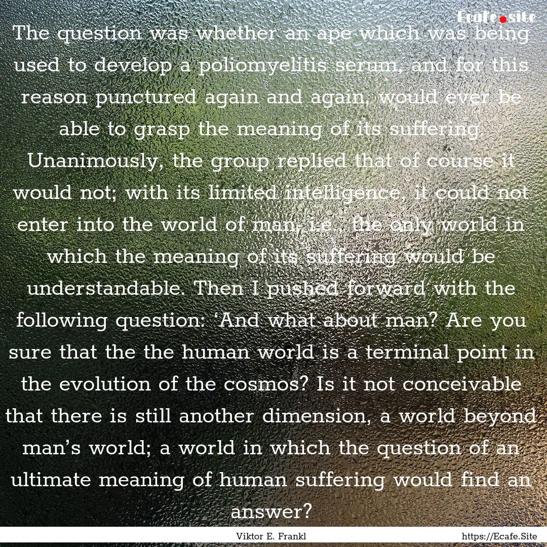 The question was whether an ape which was.... : Quote by Viktor E. Frankl