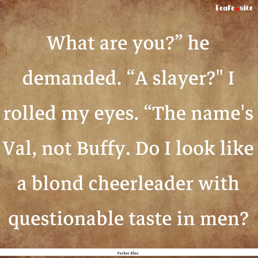 What are you?” he demanded. “A slayer?