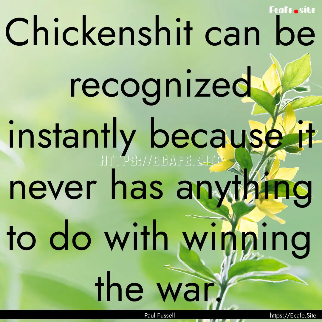 Chickenshit can be recognized instantly because.... : Quote by Paul Fussell