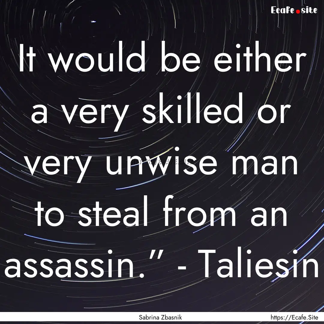 It would be either a very skilled or very.... : Quote by Sabrina Zbasnik