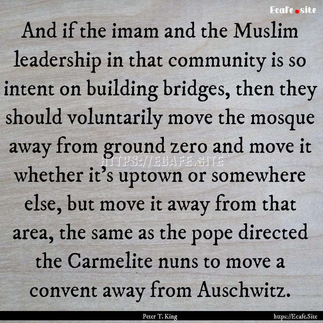 And if the imam and the Muslim leadership.... : Quote by Peter T. King