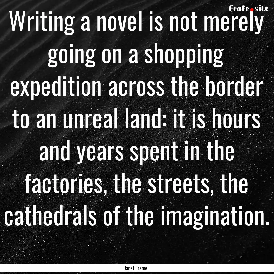 Writing a novel is not merely going on a.... : Quote by Janet Frame