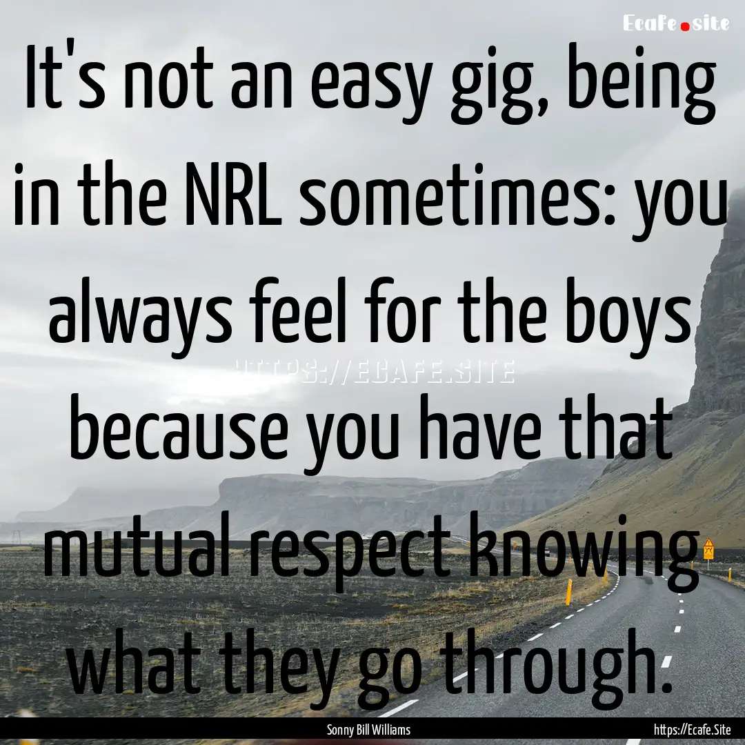 It's not an easy gig, being in the NRL sometimes:.... : Quote by Sonny Bill Williams