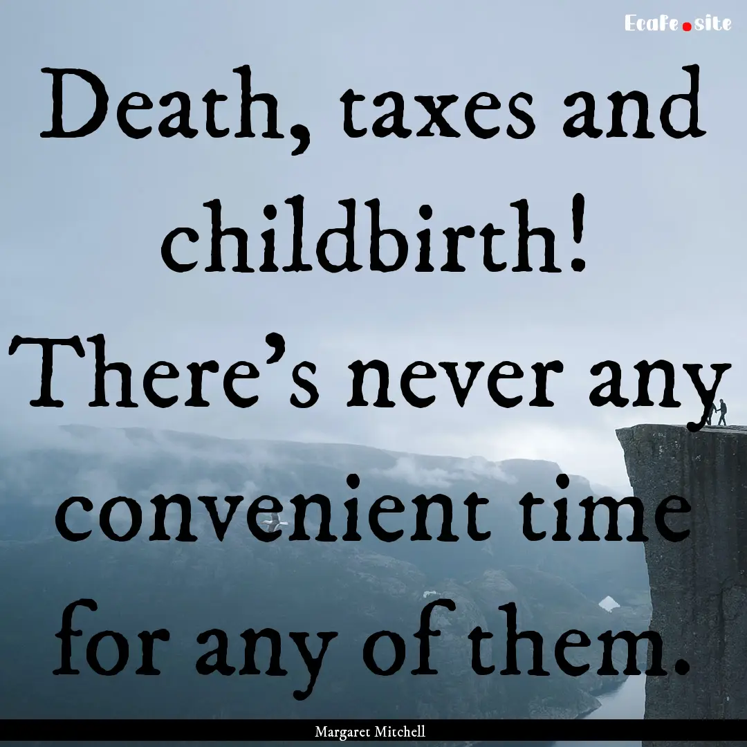 Death, taxes and childbirth! There's never.... : Quote by Margaret Mitchell