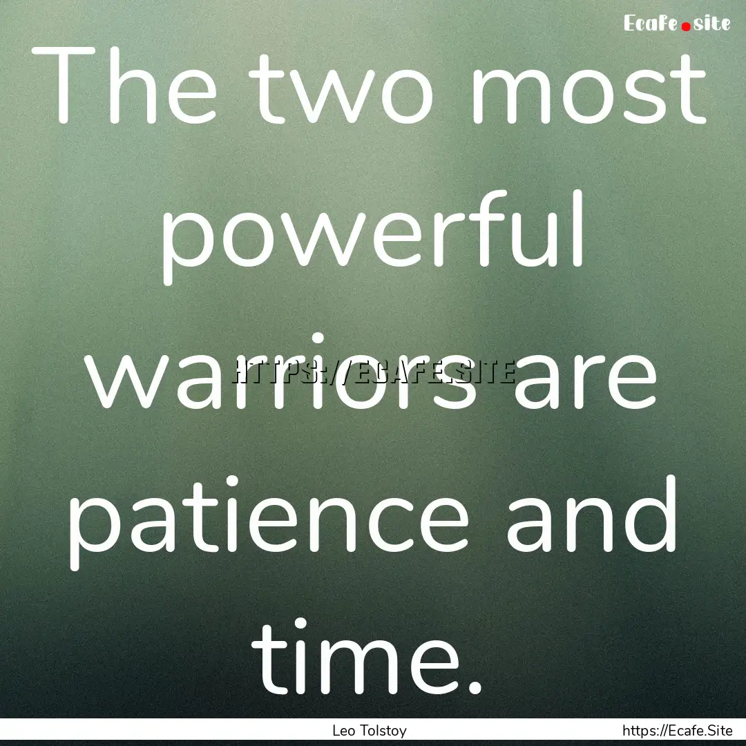 The two most powerful warriors are patience.... : Quote by Leo Tolstoy