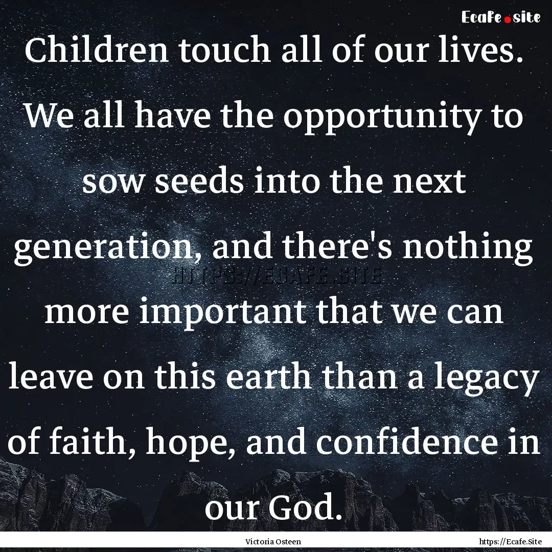 Children touch all of our lives. We all have.... : Quote by Victoria Osteen