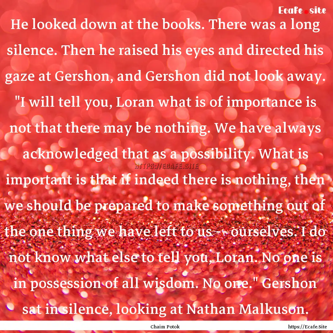 He looked down at the books. There was a.... : Quote by Chaim Potok