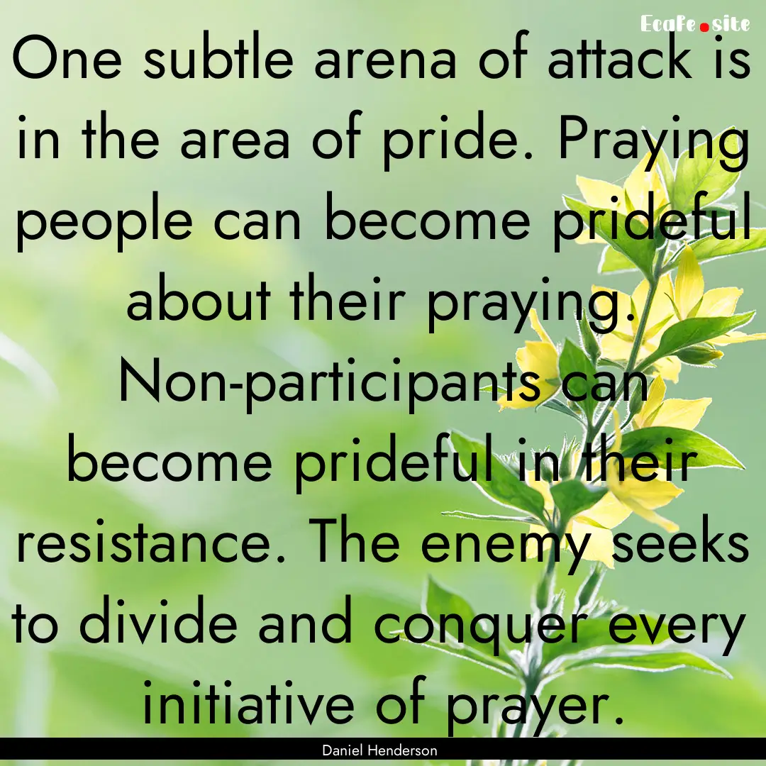 One subtle arena of attack is in the area.... : Quote by Daniel Henderson