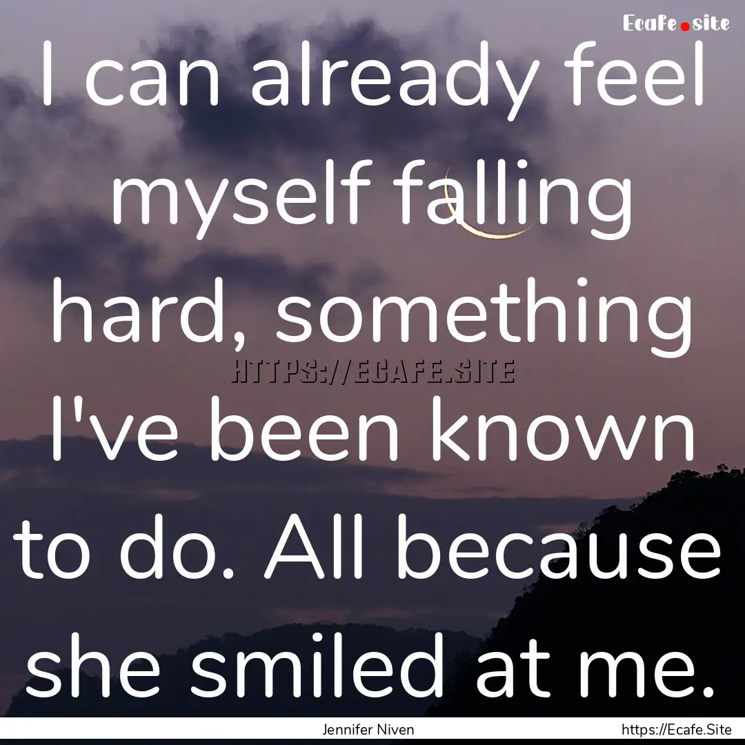 I can already feel myself falling hard, something.... : Quote by Jennifer Niven