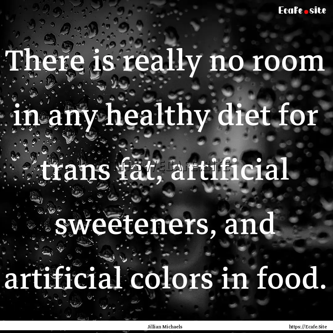 There is really no room in any healthy diet.... : Quote by Jillian Michaels