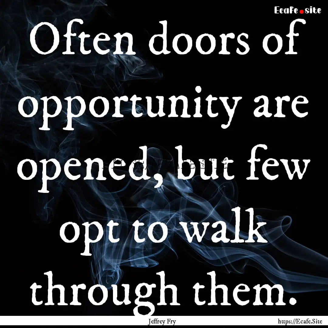 Often doors of opportunity are opened, but.... : Quote by Jeffrey Fry