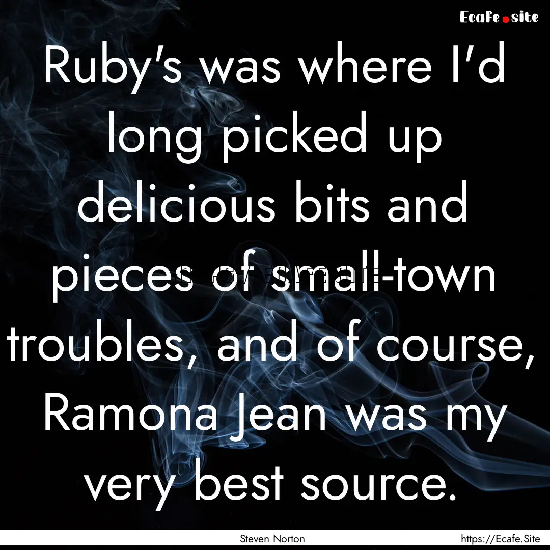 Ruby's was where I'd long picked up delicious.... : Quote by Steven Norton