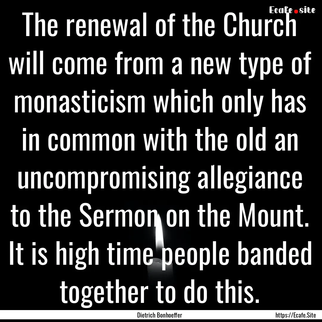 The renewal of the Church will come from.... : Quote by Dietrich Bonhoeffer