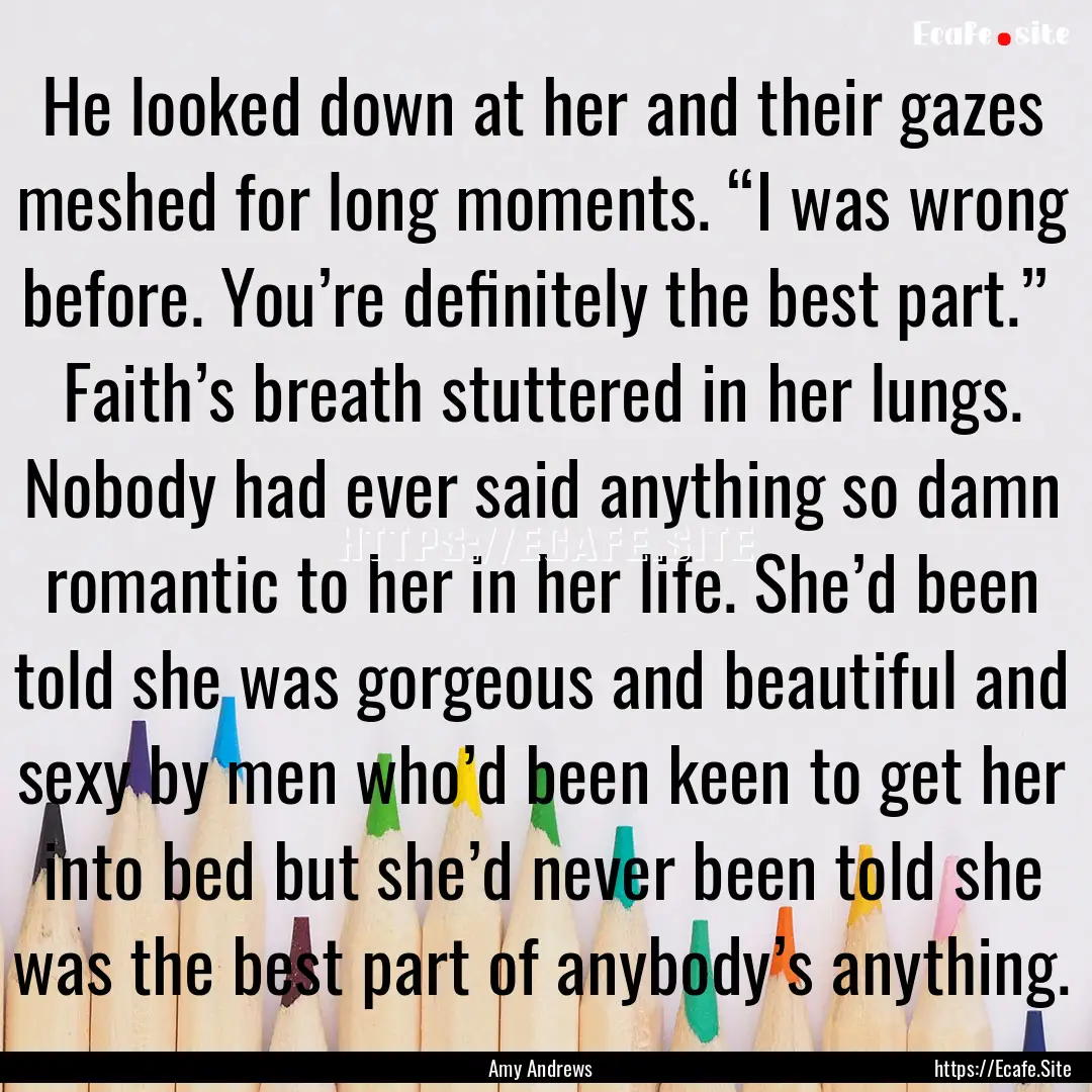 He looked down at her and their gazes meshed.... : Quote by Amy Andrews