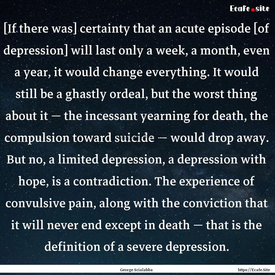 [If there was] certainty that an acute episode.... : Quote by George Scialabba