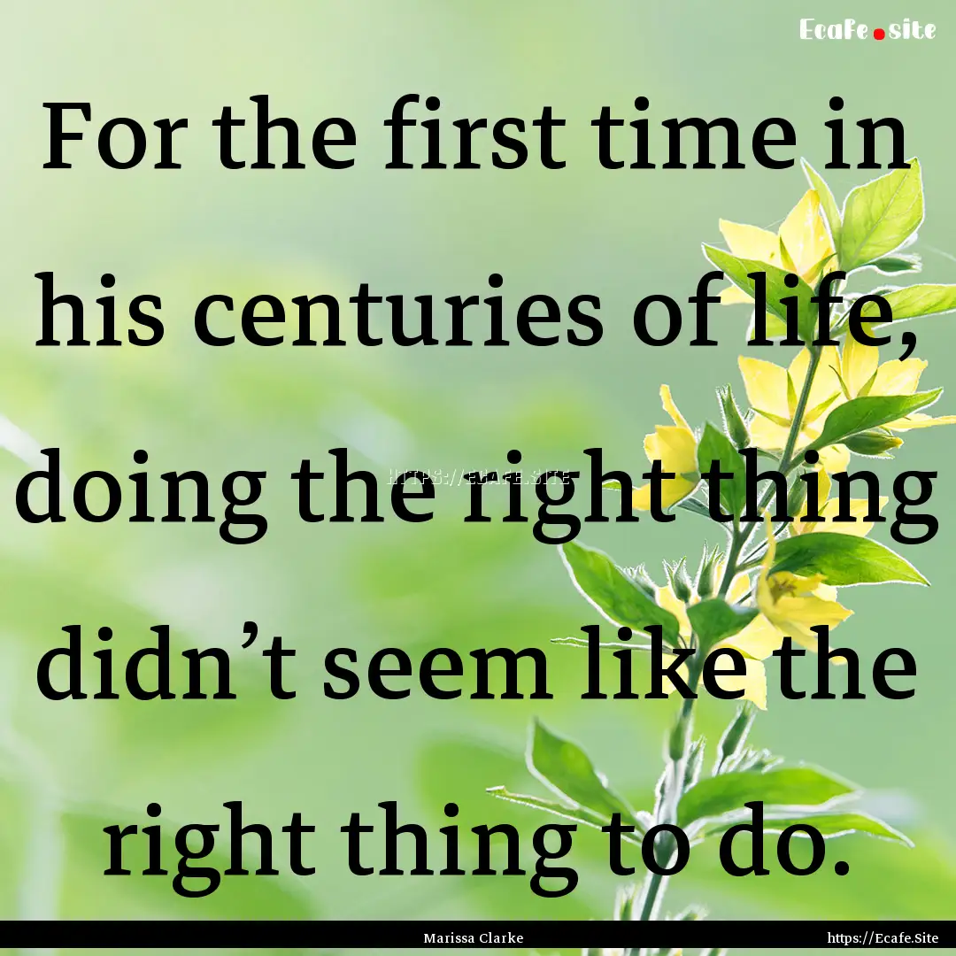 For the first time in his centuries of life,.... : Quote by Marissa Clarke