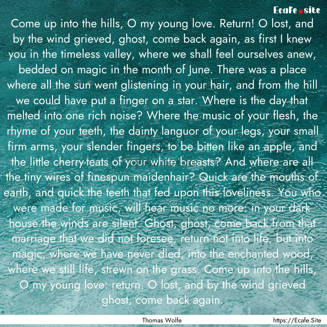 Come up into the hills, O my young love..... : Quote by Thomas Wolfe